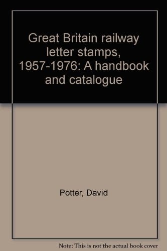 Great Britain Railway Letter Stamps, 1957-1976 A Handbook and Catalogue