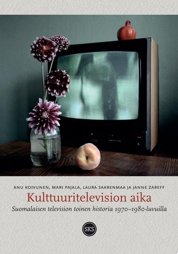 Kulttuuritelevision aika Suomalaisen television toinen historia 1970–1980-luvuilla