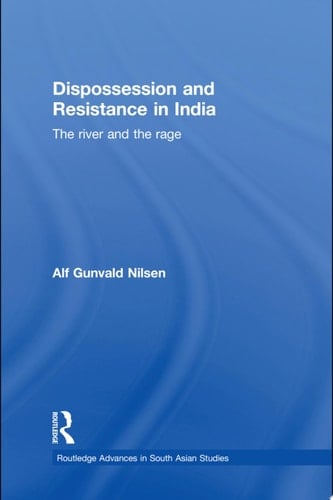 Dispossession and Resistance in India The River and the Rage