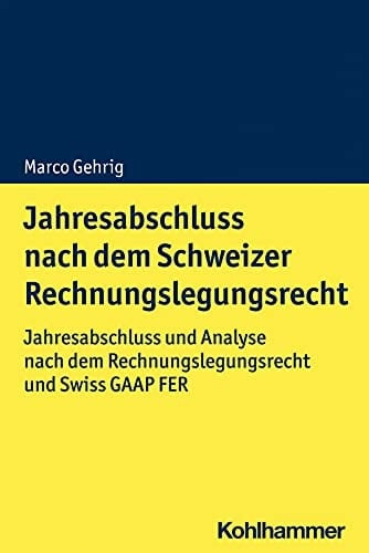 Jahresabschluss nach dem Schweizer Rechnungslegungsrecht Jahresabschluss und Analyse nach dem Rechnungslegungsrecht und Swiss GAAP FER