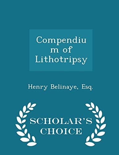 Compendium of Lithotripsy - Scholar's Choice Edition