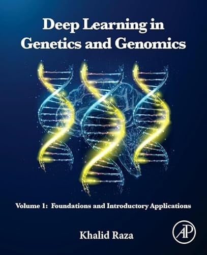 Deep Learning in Genetics and Genomics Volume 1: Foundations and Introductory Applications