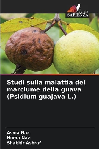 Studi sulla malattia del marciume della guava (Psidium guajava L.) (Italian Edition)