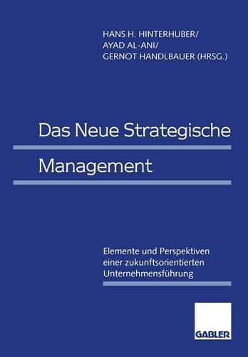 Das neue strategische Management Elemente und Perspektiven einer zukunftsorientierten Unternehmensführung
