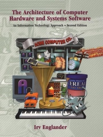 The Architecture of Computer Hardware and System Software: An Information Technology Approach, 2nd Edition