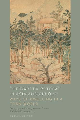 The Garden Retreat in Asia and Europe Ways of Dwelling in a Torn World