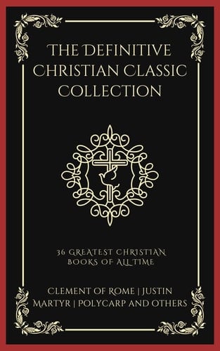 The Definitive Christian Classic Collection 36 Greatest Christian Books of All Time (Grapevine Press)