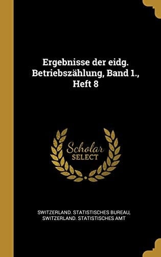 Ergebnisse der Eidg. Betriebszählung, Band 1. , Heft 8