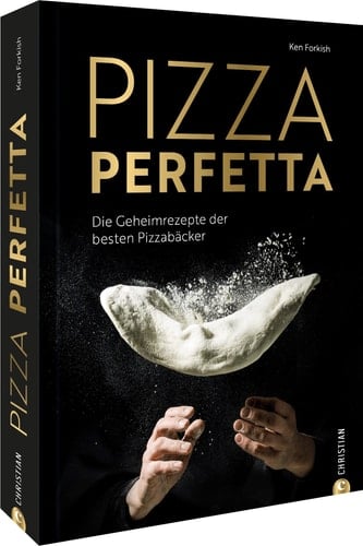 Pizza perfetta Die Geheimrezepte der besten Pizzabäcker