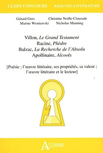 Villon, Le grand testament, Racine, Phèdre, Balzac, La recherche de l'absolu, Apollinaire, Alcools poésie, l'œuvre littéraire, ses propriétés, sa valeur, l'œuvre littéraire et le lecteur
