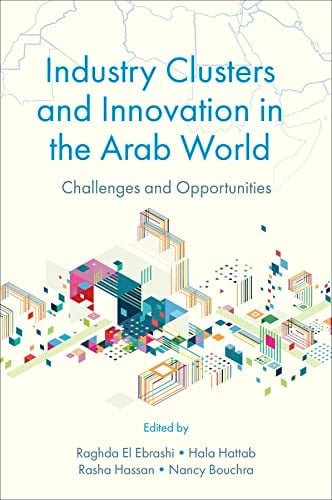 Industry Clusters and Innovation in the Arab World Challenges and Opportunities