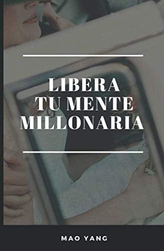 Libera tu mente millonaria (Spanish Edition)