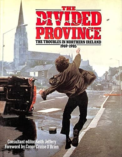 The Divided province: The troubles in Northern Ireland, 1969-1985