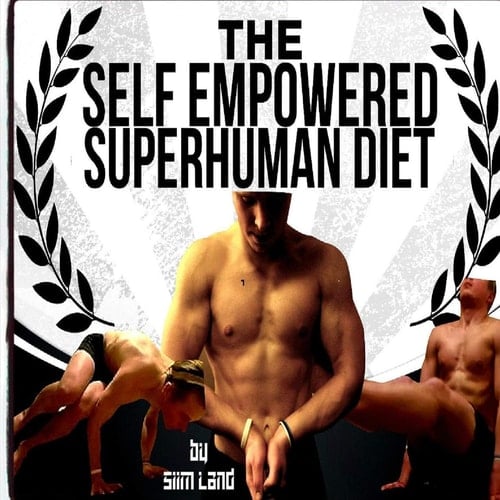 The Self Empowered Superhuman Diet Achieve Your Potential, Optimal Health, High Performance and Increase Energy