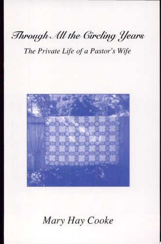 Through All the Circling Years The Private Life of a Pastor's Wife