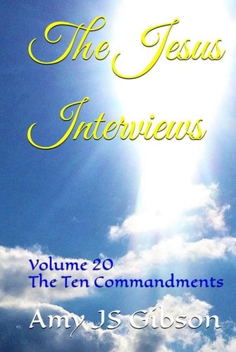 The Jesus Interviews: Volume 20 The Ten Commandments (The Jesus Interviews World Peace Revelations)