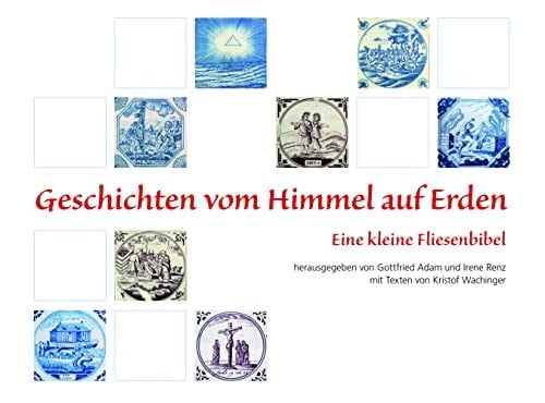 Geschichten vom Himmel auf Erden die kleine Fliesenbibel