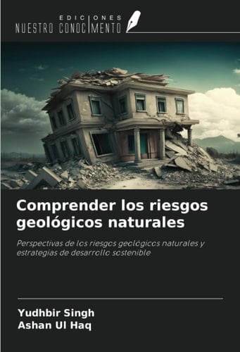 Comprender los riesgos geológicos naturales: Perspectivas de los riesgos geológicos naturales y estrategias de desarrollo sostenible (Spanish Edition)