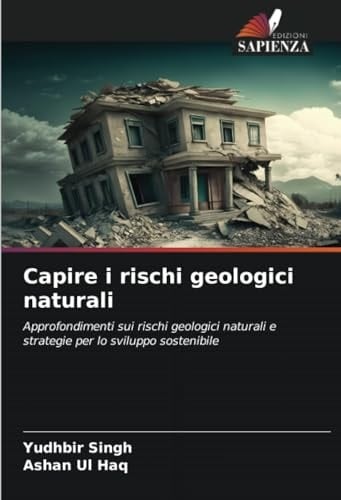 Capire i rischi geologici naturali: Approfondimenti sui rischi geologici naturali e strategie per lo sviluppo sostenibile (Italian Edition)