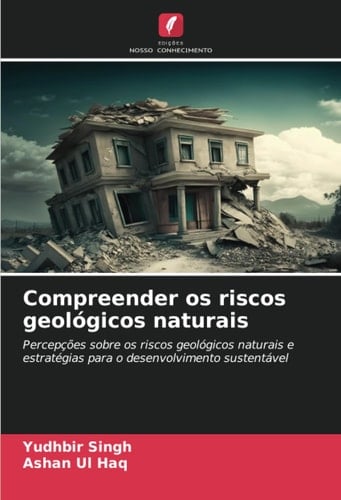 Compreender os riscos geológicos naturais: Percepções sobre os riscos geológicos naturais e estratégias para o desenvolvimento sustentável (Portuguese Edition)