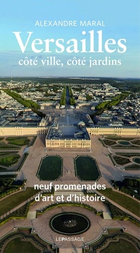 Versailles, côté ville, côté jardins Neuf promenades d'art et d'histoire