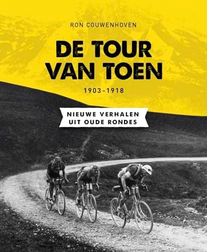 De Tour van toen, 1903-1918 - nieuwe verhalen uit oude rondes