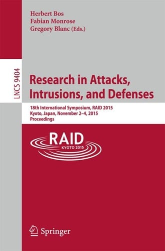 Research in Attacks, Intrusions, and Defenses 18th International Symposium, RAID 2015, Kyoto, Japan,November 2-4, 2015. Proceedings