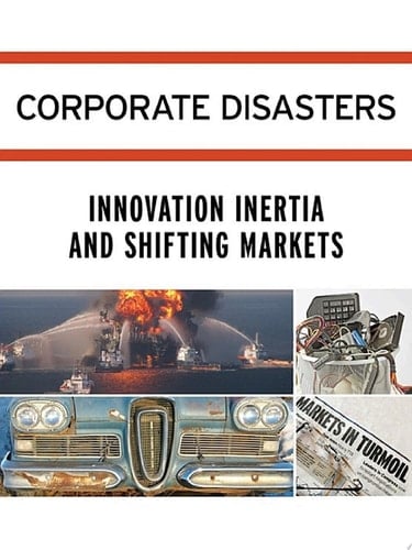 Corporate Disasters: Innovation Inertia and Shifting Markets