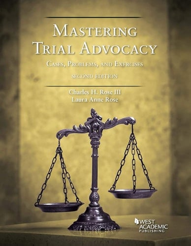 Mastering Trial Advocacy Cases, Problems and Exercises