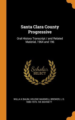 Santa Clara County Progressive Oral History Transcript / And Related Material, 1964 and 196