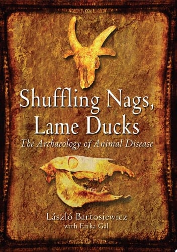 Shuffling Nags, Lame Ducks The Archaeology of Animal Disease