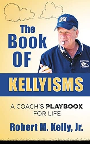 The Book of Kellyisms A Coach's Playbook for Life