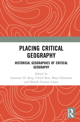 Placing Critical Geography Historical Geographies of Critical Geography
