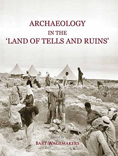 Archaeology in the Land of "tells and Ruins" A History of Excavations in the Holy Land Inspired by the Photographs and Accounts of Leo Boer