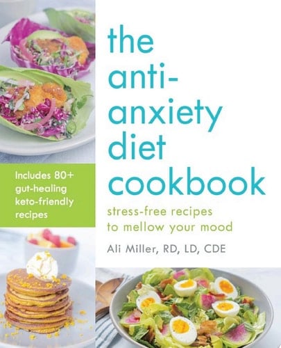 The Anti-Anxiety Diet Cookbook Stress-Free Recipes to Mellow Your Mood