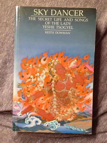 Sky Dancer The Secret Life and Songs of the Lady Yeshe Tsogyel