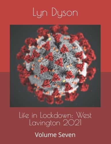 Life in Lockdown: West Lavington 2021 Volume Seven