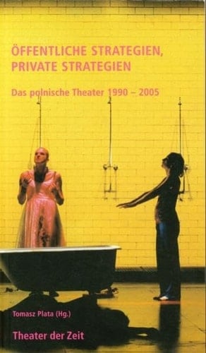 Öffentliche strategien, private Strategien das polnische Theater, 1990-2005