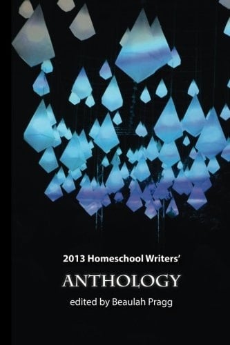 2013 Homeschool Writers' Anthology