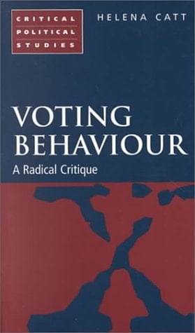 Voting Behaviour: A Radical Critique (Critical Political Studies)