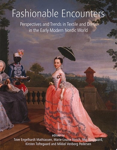 Fashionable Encounters Perspectives and trends in textile and dress in the Early Modern Nordic World