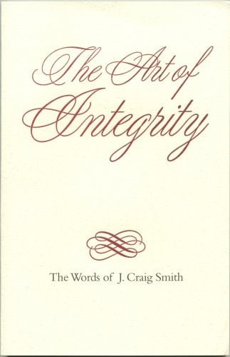 The Art of Integrity The Words of J. Craig Smith