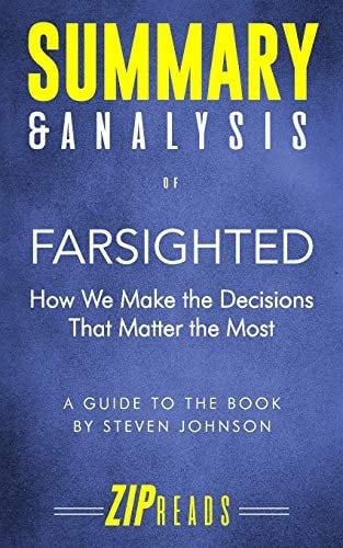 Summary & Analysis of Farsighted How We Make the Decisions That Matter the Most - a Guide to the Book by Steven Johnson