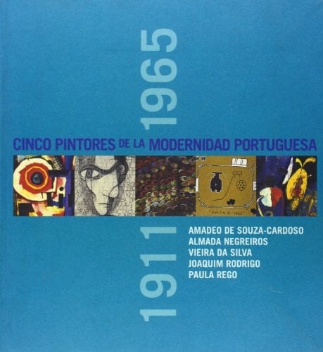 Cinco Pintores de La Modernidad Portuguesa, 1911-1965 Cinco Pintores de La Modernidad Portuguesa, 1911-1965 (Spanish Edition)