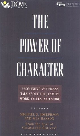 The Power of Character: Prominent Americans Talk About Life, Family, Work, Values, and More