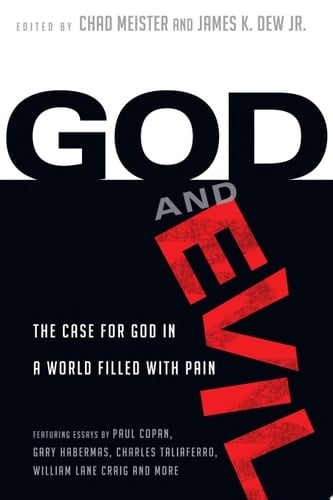 God and Evil The Case for God in a World Filled with Pain