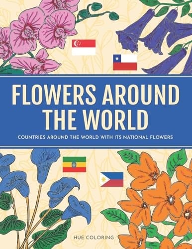 Flowers Around the World Countries Around the World and Its National Flower Adult Coloring Book