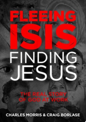 Fleeing ISIS, Finding Jesus The Real Story of God at Work