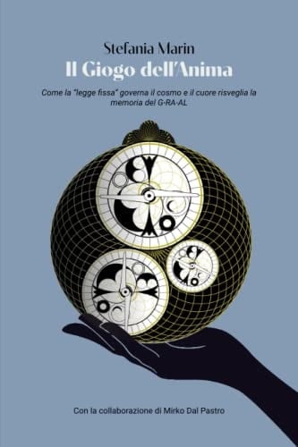 Il Giogo dell'Anima: Come la “legge fissa” governa il cosmo e il cuore risveglia la memoria del G-RA-AL (Italian Edition)