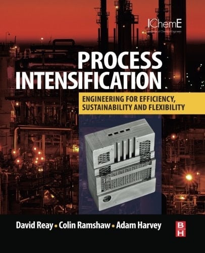 Process Intensification: Engineering for Efficiency, Sustainability and Flexibility